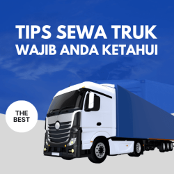 Tips Sewa Truk untuk Pengiriman yang Penting Anda Ketahui