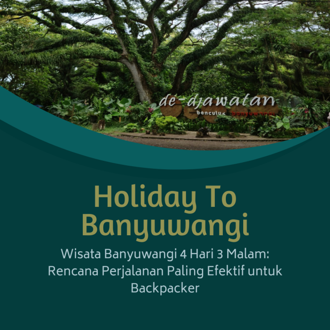 Wisata Banyuwangi 4 Hari 3 Malam: Rencana Perjalanan Paling Efektif untuk Backpacker
